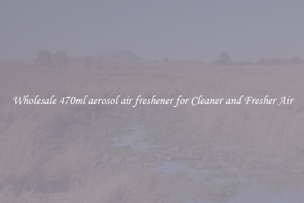 Wholesale 470ml aerosol air freshener for Cleaner and Fresher Air