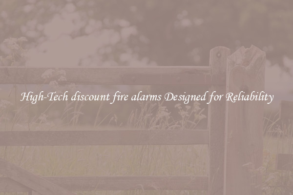High-Tech discount fire alarms Designed for Reliability