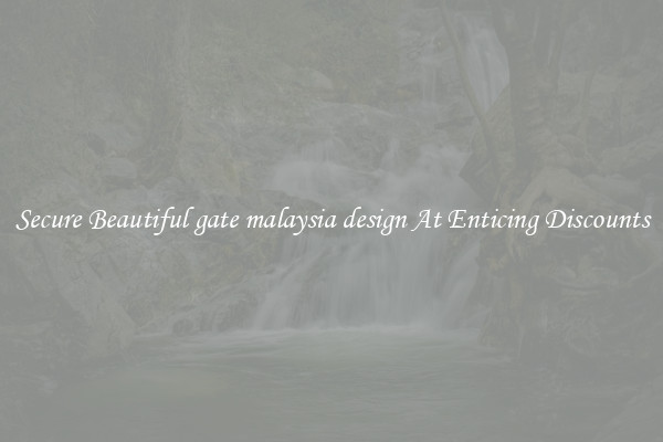 Secure Beautiful gate malaysia design At Enticing Discounts
