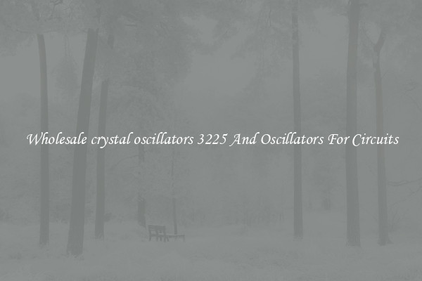 Wholesale crystal oscillators 3225 And Oscillators For Circuits