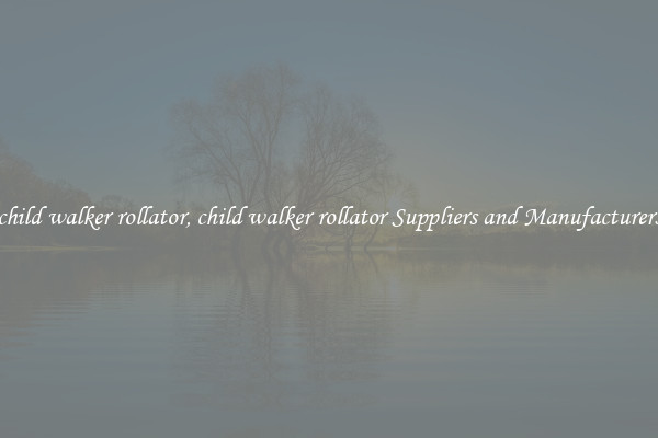 child walker rollator, child walker rollator Suppliers and Manufacturers