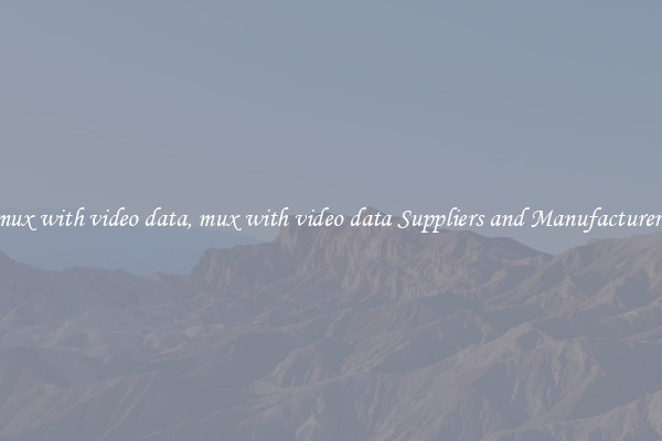 mux with video data, mux with video data Suppliers and Manufacturers