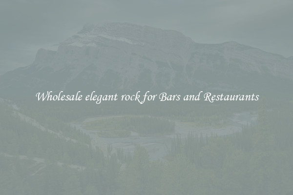 Wholesale elegant rock for Bars and Restaurants