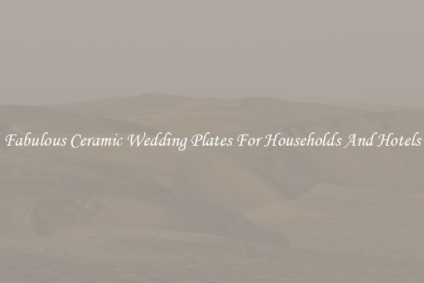 Fabulous Ceramic Wedding Plates For Households And Hotels