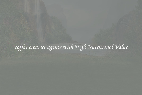 coffee creamer agents with High Nutritional Value