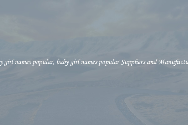 baby girl names popular, baby girl names popular Suppliers and Manufacturers