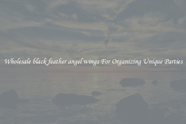 Wholesale black feather angel wings For Organizing Unique Parties