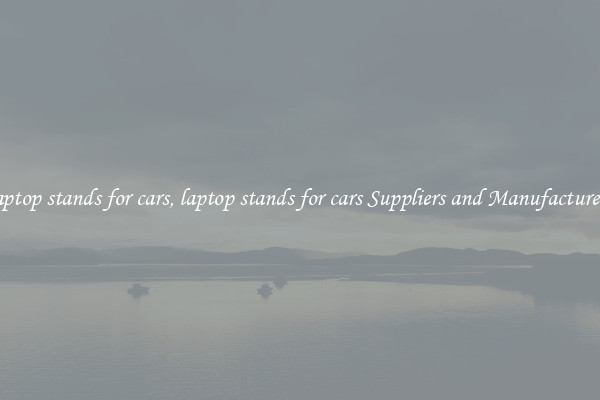 laptop stands for cars, laptop stands for cars Suppliers and Manufacturers