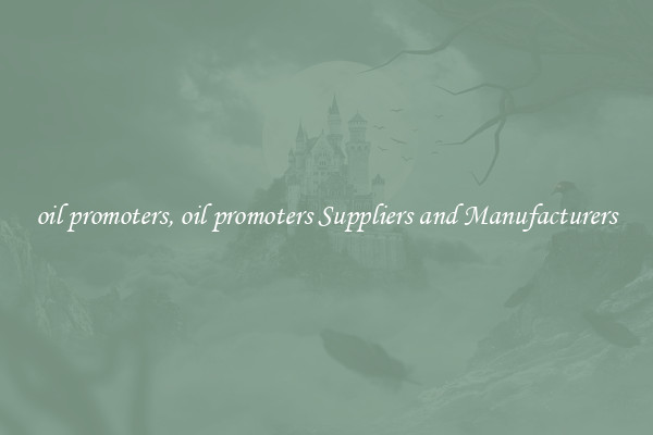oil promoters, oil promoters Suppliers and Manufacturers