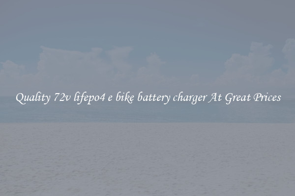 Quality 72v lifepo4 e bike battery charger At Great Prices