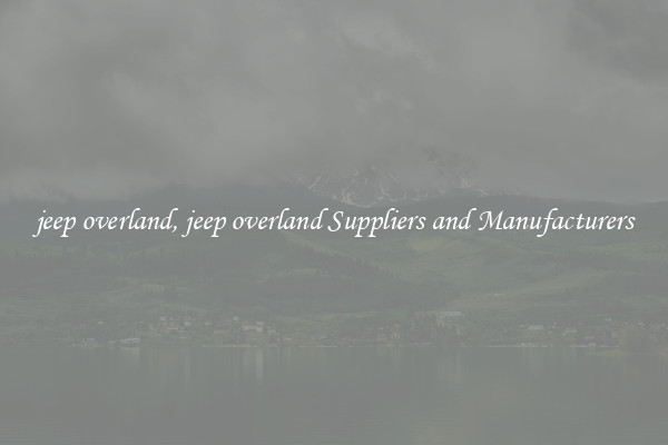jeep overland, jeep overland Suppliers and Manufacturers