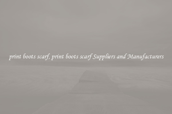 print boots scarf, print boots scarf Suppliers and Manufacturers