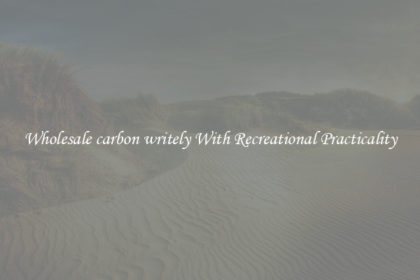 Wholesale carbon writely With Recreational Practicality