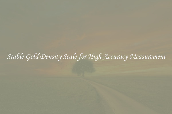 Stable Gold Density Scale for High Accuracy Measurement