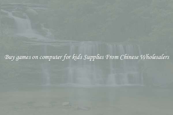 Buy games on computer for kids Supplies From Chinese Wholesalers