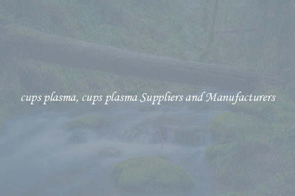 cups plasma, cups plasma Suppliers and Manufacturers