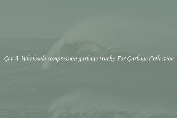 Get A Wholesale compression garbage trucks For Garbage Collection