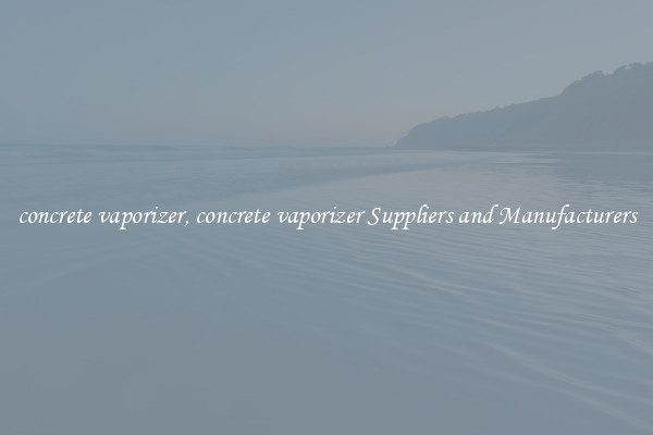 concrete vaporizer, concrete vaporizer Suppliers and Manufacturers