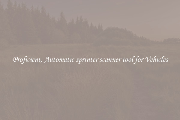 Proficient, Automatic sprinter scanner tool for Vehicles