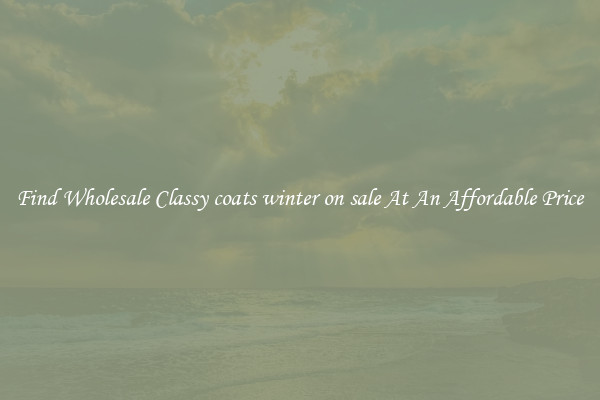 Find Wholesale Classy coats winter on sale At An Affordable Price