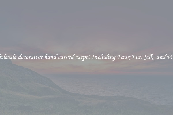 Wholesale decorative hand carved carpet Including Faux Fur, Silk, and Wool 