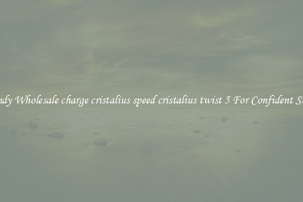 Trendy Wholesale charge cristalius speed cristalius twist 5 For Confident Styles