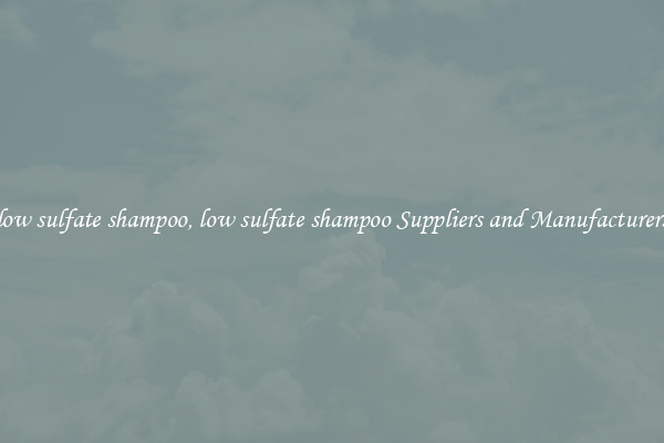 low sulfate shampoo, low sulfate shampoo Suppliers and Manufacturers