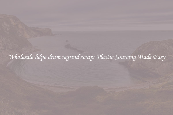 Wholesale hdpe drum regrind scrap: Plastic Sourcing Made Easy