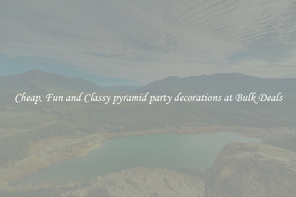 Cheap, Fun and Classy pyramid party decorations at Bulk Deals