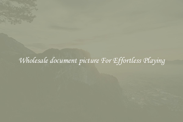 Wholesale document picture For Effortless Playing