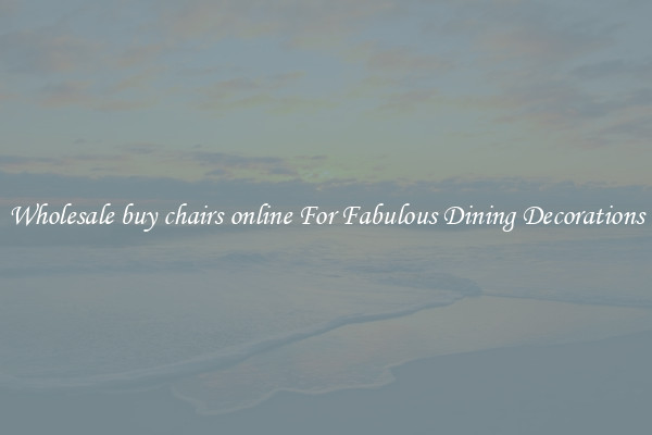 Wholesale buy chairs online For Fabulous Dining Decorations