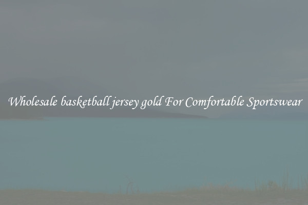 Wholesale basketball jersey gold For Comfortable Sportswear