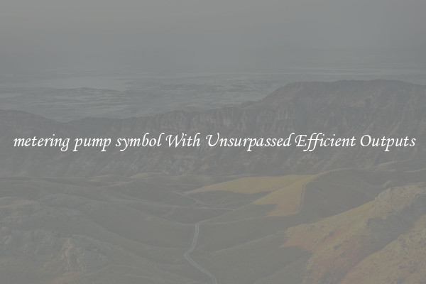 metering pump symbol With Unsurpassed Efficient Outputs