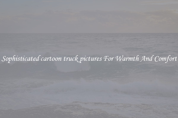 Sophisticated cartoon truck pictures For Warmth And Comfort