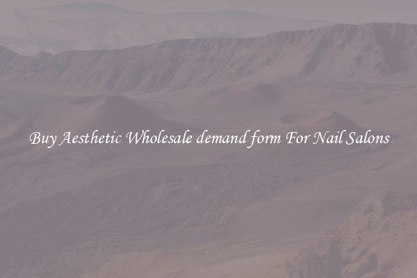 Buy Aesthetic Wholesale demand form For Nail Salons