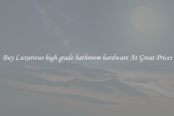 Buy Luxurious high grade bathroom hardware At Great Prices