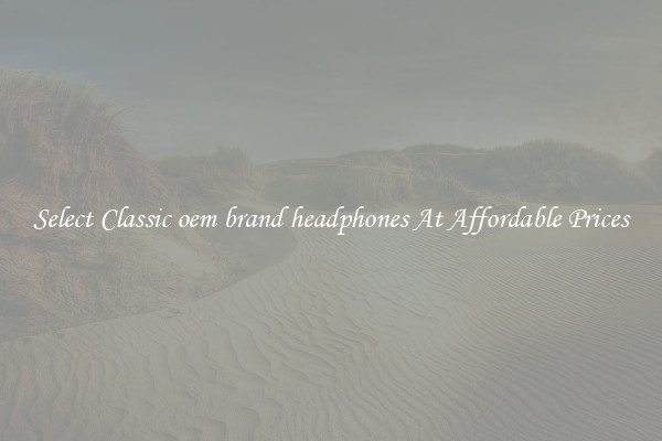 Select Classic oem brand headphones At Affordable Prices