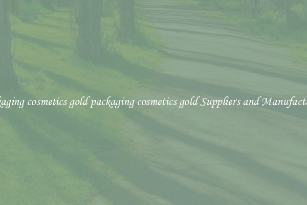 packaging cosmetics gold packaging cosmetics gold Suppliers and Manufacturers