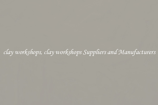 clay workshops, clay workshops Suppliers and Manufacturers