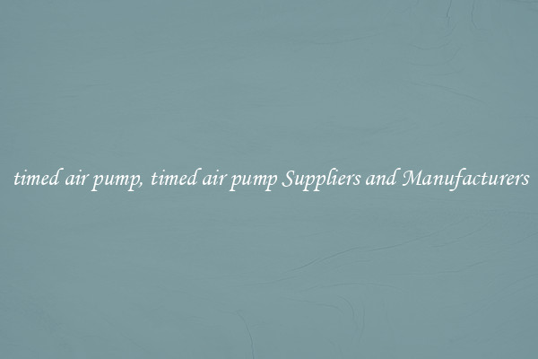 timed air pump, timed air pump Suppliers and Manufacturers