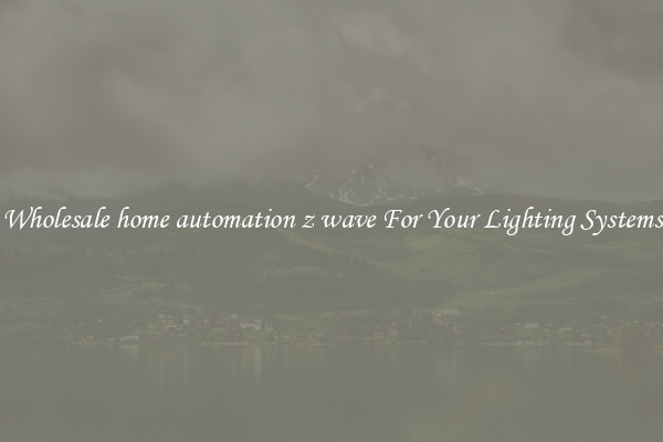 Wholesale home automation z wave For Your Lighting Systems