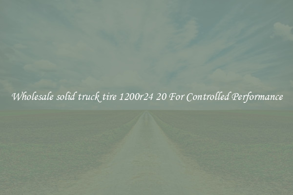 Wholesale solid truck tire 1200r24 20 For Controlled Performance