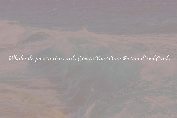 Wholesale puerto rico cards Create Your Own Personalized Cards