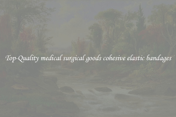 Top-Quality medical surgical goods cohesive elastic bandages