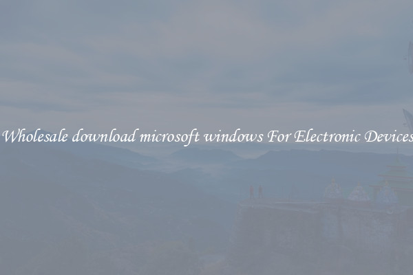 Wholesale download microsoft windows For Electronic Devices