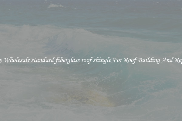 Buy Wholesale standard fiberglass roof shingle For Roof Building And Repair