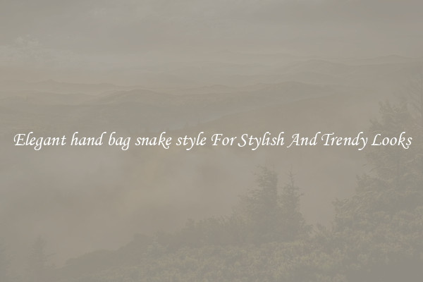 Elegant hand bag snake style For Stylish And Trendy Looks