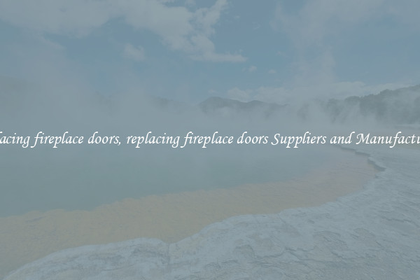 replacing fireplace doors, replacing fireplace doors Suppliers and Manufacturers