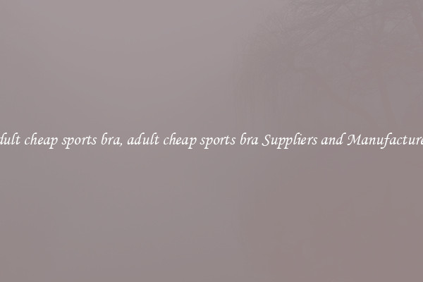 adult cheap sports bra, adult cheap sports bra Suppliers and Manufacturers