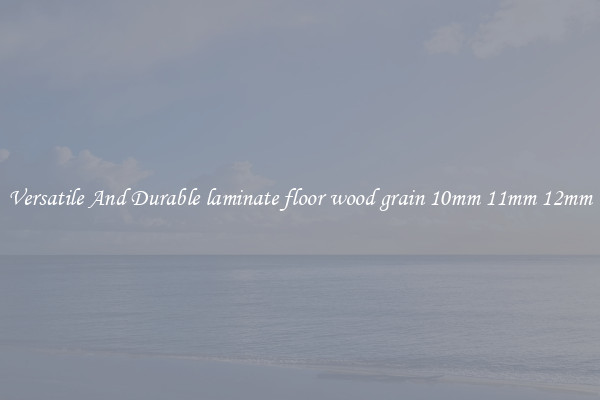 Versatile And Durable laminate floor wood grain 10mm 11mm 12mm